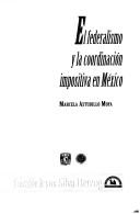 Cover for El federalismo y la coordinación impositiva en México