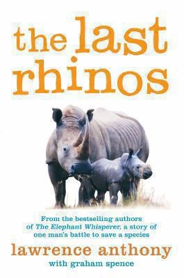 Cover for The Last Rhinos The Powerful Story Of One Mans Battle To Save A Species