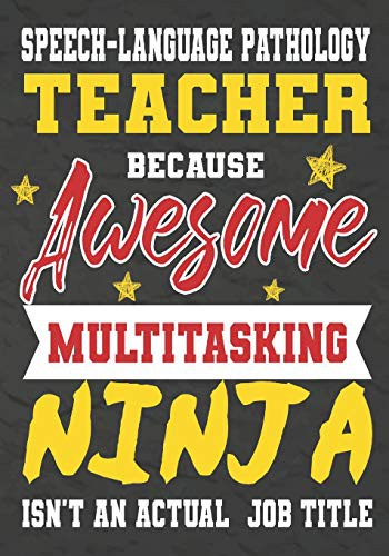 Cover for Speech-language pathology Teacher Because Awesome Multitasking Ninja Isn't An Actual Job Title