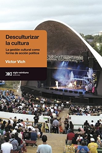 Cover for Desculturizar la cultura : la gestion cultural como forma de accion politica - 1. edicion