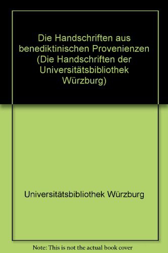 Cover for Die Handschriften Der Universitatsbibliothek Wurzburg / Handschriften Aus Benediktinischen Provenienzen