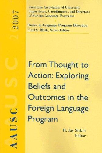 Cover for AAUSC 2007: From Thought to Action: Exploring Beliefs and Outcomes in the Foreign Language Program (Issues in Language Program Direction: Aausc Annual Volumes)