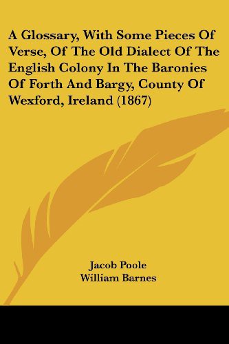 Cover for A Glossary, With Some Pieces Of Verse, Of The Old Dialect Of The English Colony In The Baronies Of Forth And Bargy, County Of Wexford, Ireland