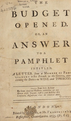 Cover for The budget opened. Or, an answer to a pamphlet [by Sir Robert Walpole] intitled, A letter from a member of Parliament to his friends in the country, concerning the duties of wine and tobacco