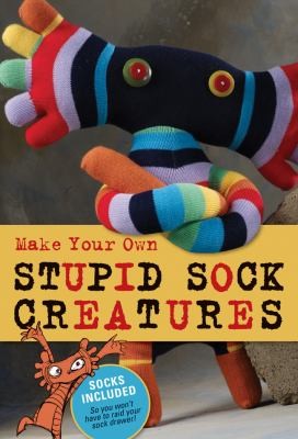 Cover for Make Your Own Stupid Sock Creatures Book Kit