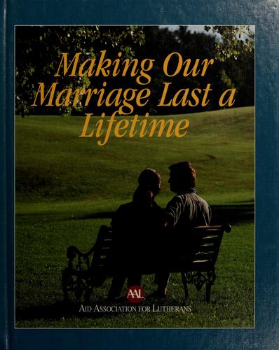 Cover for Making our marriage last a lifetime.