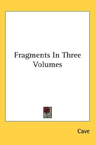Cover for Fragments In Three Volumes