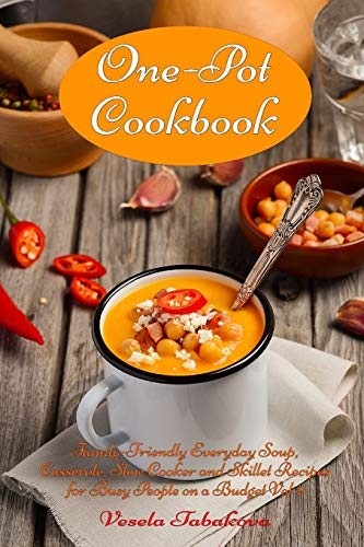 Cover for One-Pot Cookbook : Family-Friendly Everyday Soup, Casserole, Slow Cooker and Skillet Recipes for Busy People on a Budget Vol 2