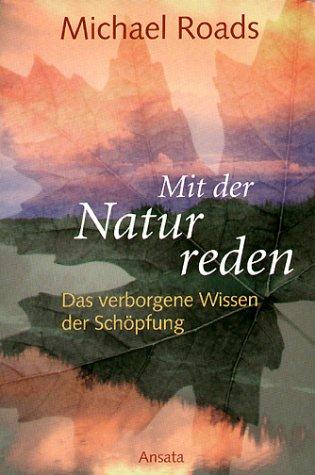 Cover for Mit der Natur reden. Das verborgene Wissen der Schöpfung.