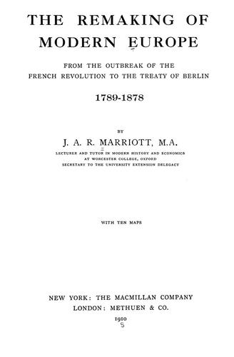 Cover for The remaking of modern Europe from the outbreak of the French revolution to the treaty of Berlin, 1789-1878