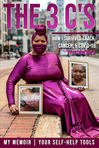 Cover for The 3 C's : How I Survived Crack, Cancer, and COVID-19