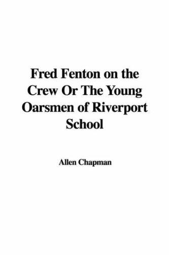 Cover for Fred Fenton on the Crew Or The Young Oarsmen of Riverport School