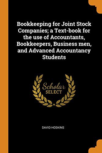 Cover for Bookkeeping for Joint Stock Companies; A Text-Book for the Use of Accountants, Bookkeepers, Business Men, and Advanced Accountancy Students