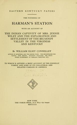 Cover for The founding of Harman's Station with an account of the Indian captivity of Mrs. Jennie Wiley and the exploration and settlement of the Big Sandy Valley in the Virginias and Kentucky