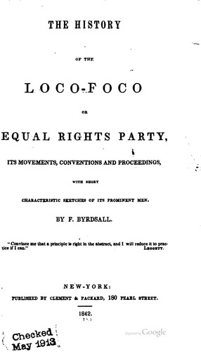 Cover for The History of the Loco-foco, Or Equal Rights Party: Its Movements ...
