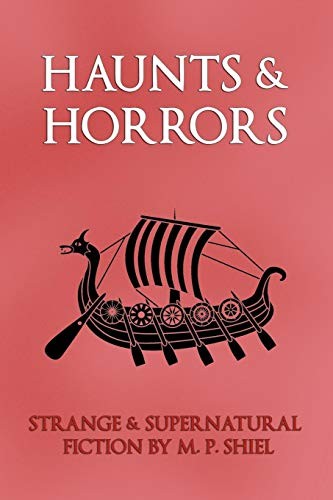 Cover for Haunts & Horrors: Strange & Supernatural Fiction by M. P. Shiel