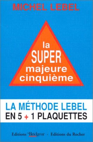 Cover for La super majeur cinquième. Méthode Lebel en 5+1 plaquettes