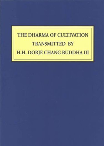 Cover for THE DHARMA OF CULTIVATION TRANSMITTED BY H.H. DORJE CHANG BUDDHA III