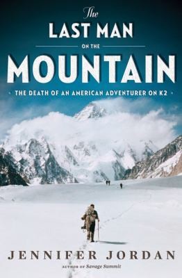 Cover for The Last Man On The Mountain The Death Of An American Adventurer On K2