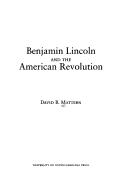 Cover for Benjamin Lincoln and the American Revolution / David B. Mattern.