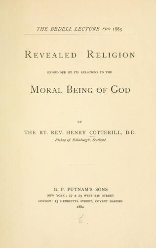 Cover for Revealed religion expounded by its relations to the moral being of God.