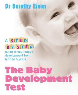 Cover for The Baby Development Test A Stepbystep Guide To Your Babys Development From Birth To 5 Years