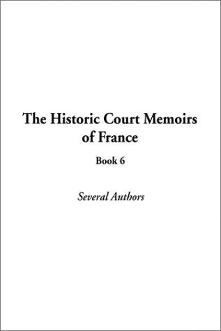 Cover for The Historic Court Memoirs of France, Book 6 (Historic Court Memoirs of France)