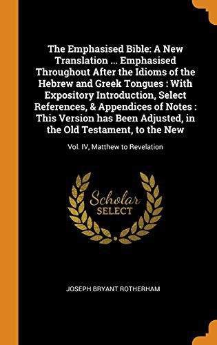 Cover for The Emphasised Bible : A New Translation ... Emphasised Throughout After the Idioms of the Hebrew and Greek Tongues