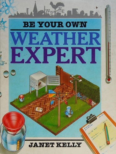 Cover for Be Your Own Weather Expert (Information Books - Project Books)