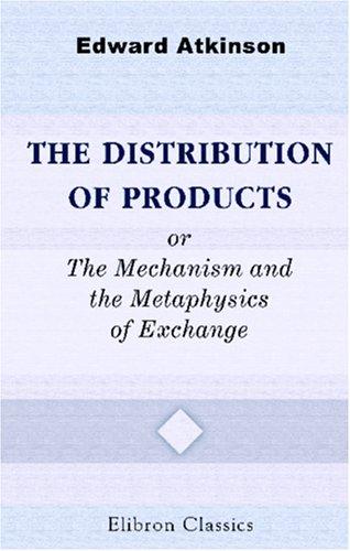 Cover for The Distribution of Products; or, The Mechanism and the Metaphysics of Exchange