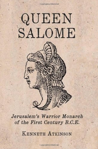 Cover for Queen Salome: Jerusalem’s Warrior Monarch of the First Century B.C.E.