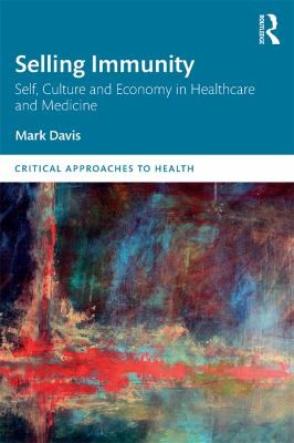 Cover for Selling Immunity Self, Culture and Economy in Healthcare and Medicine