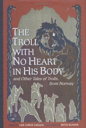Cover for The troll with no heart in his body and other tales of trolls from Norway