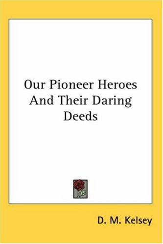 Cover for Our Pioneer Heroes And Their Daring Deeds