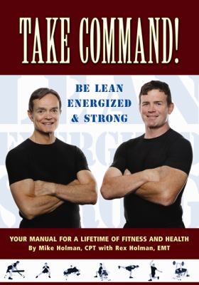 Cover for Take Command Be Lean Energized Strong Your Manual For A Lifetime Of Fitness And Health