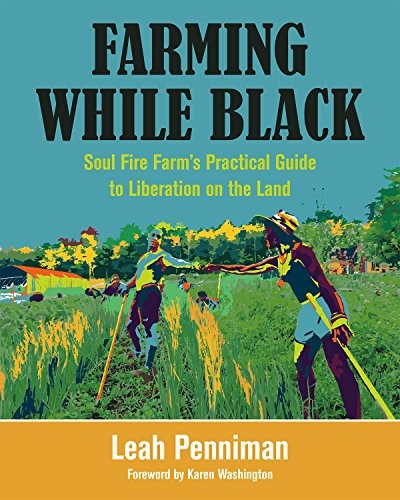 Cover for Farming While Black: Soul Fire Farm’s Practical Guide to Liberation on the Land