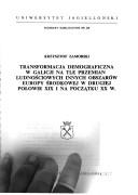 Cover for Transformacja demograficzna w Galicji na tle przemian ludnościowych innych obszarów Europy Środkowej w drugiej połowie XIX i na początku XX w.