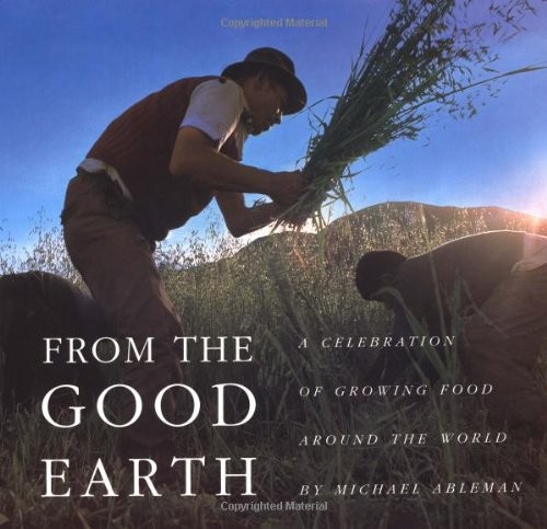 Cover for From the Good Earth: A Celebration of Growing Food Around the World