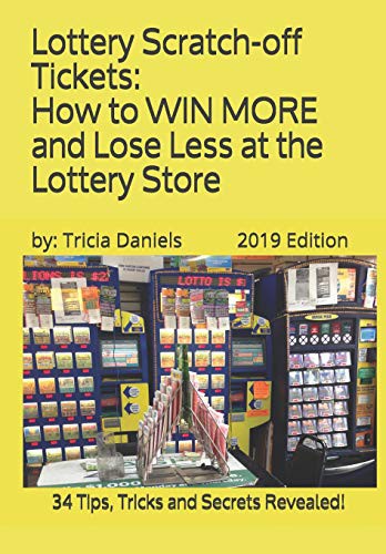 Cover for Lottery Scratch-off Tickets : How to WIN MORE and Lose Less at the Lottery Store