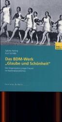 Cover for Das BDM-Werk "Glaube und Sch onheit": die Organisation junger Frauen im Nationalsozialismus