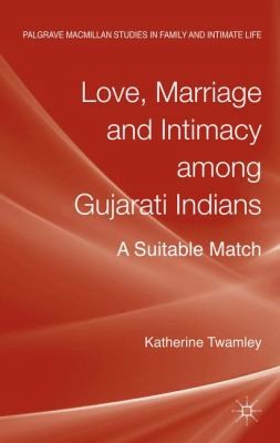Cover for Love Marriage and Intimacy Among Gujarati Indians
            
                Palgrave MacMillan Studies in Family and Intimate Life