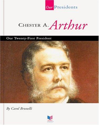 Cover for Chester A. Arthur, Our Twenty-First President
