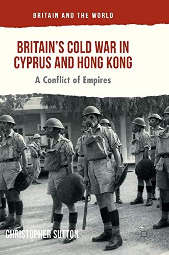 Cover for Britain’s Cold War in Cyprus and Hong Kong
