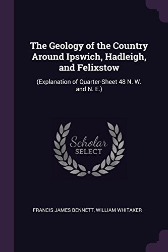 Cover for The Geology of the Country Around Ipswich, Hadleigh, and Felixstow: (Explanation of Quarter-Sheet 48 N. W. and N. E.)