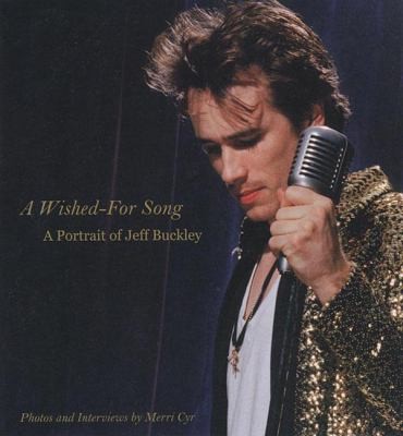 Cover for A Wishedfor Song A Portrait Of Jeff Buckley
