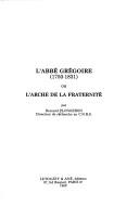 Cover for L' abbé Grégoire (1750-1831), ou, L'Arche de la fraternité