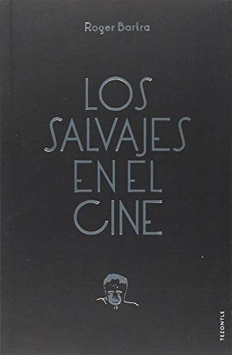 Cover for Los salvajes en el cine. Notas sobre un mito en movimiento