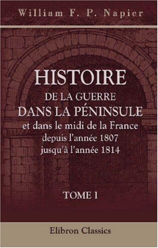 Cover for Histoire de la guerre dans la Péninsule et dans le midi de la France, depuis l\'année 1807 jusqu\'à l\'année 1814