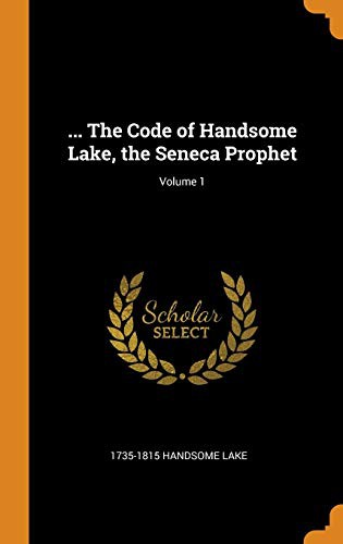 Cover for ... the Code of Handsome Lake, the Seneca Prophet; Volume 1