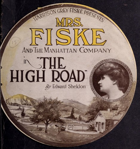 Cover for Harrison Grey Fiske presents Mrs. Fiske and the Manhattan Company in The High Road by Edward Sheldon